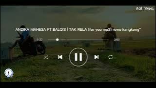 ANDIKA MAHESA FT BALQIS | TAK RELA (for you mp3) rowo kangkong
