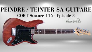 Peindre ou teinter sa guitare ? CORT Stature 115 épisode 3 !