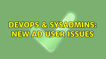 DevOps & SysAdmins: New AD User Issues (2 Solutions!!)