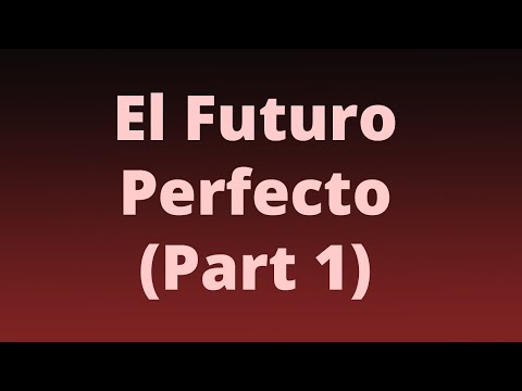 El Futuro Perfecto - Spanish Future Perfect (Part 1)