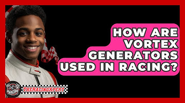 How Are Vortex Generators Used In Racing? - The Racing Xpert