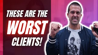 4 Types of Clients to AVOID!