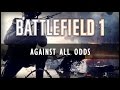 Against All Odds - Battlefield 1