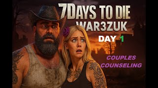 7 DAYS TO DIE DAY 1 War3zuk edition of Couples Counseling. Here we go again!