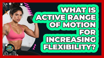 What Is Active Range Of Motion For Increasing Flexibility? - High Energy Training Hub