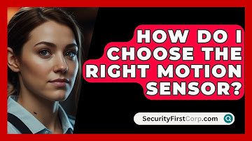How Do I Choose The Right Motion Sensor? - SecurityFirstCorp.com