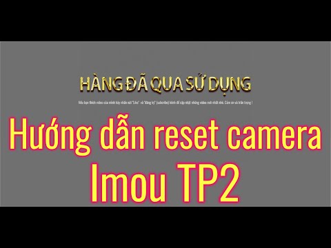 Video Hướng dẫn reset camera IMOU TP2 | HÀNG ĐÃ QUA SỬ DỤNG - youtube