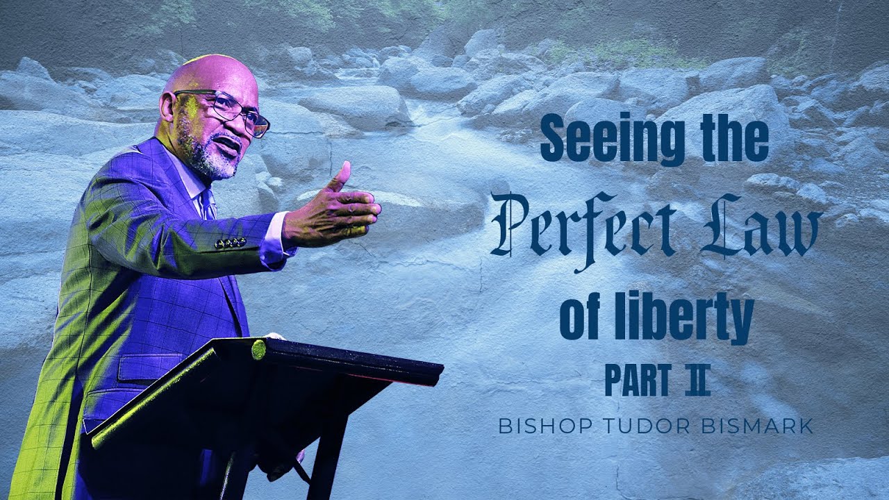 Seeing the Perfect Law of Liberty, Part 2 – Bishop Tudor Bismark