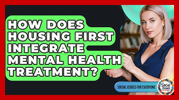 How Does Housing First Integrate Mental Health Treatment? - Social Issues For Everyone