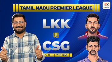 LKK vs CSG Dream11 Prediction | LKK vs CSG Today Match Prediction | Tamil Nadu Premier League 2024