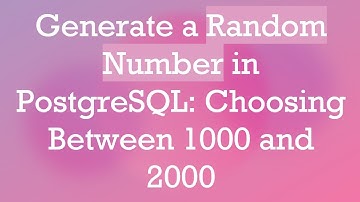 Generate a Random Number in PostgreSQL: Choosing Between 1000 and 2000