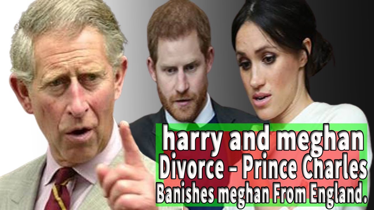 Prince harry and meghan markle Divorce – Prince Charles Banishes meghan ...