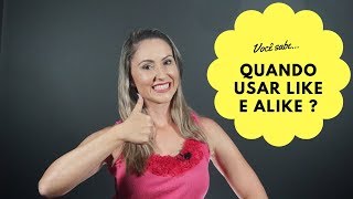 Like vs Alike, eis a questão! (diferença entre like e alike)