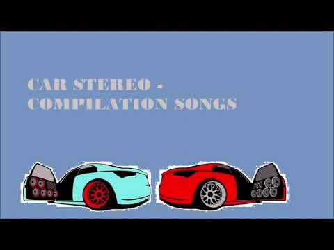 CAR STEREO - COMPILATION SONGS