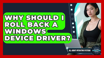 Why Should I Roll Back A Windows Device Driver? - All About Operating Systems