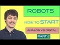 Part 2 - How to start making your own robots | Analog vs Digital