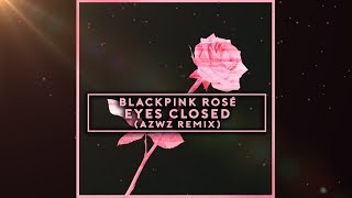 BLACKPINK ROSÉ - EYES CLOSED (AZWZ REMIX) chords