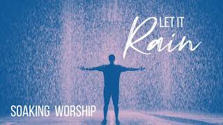 LET IT RAIN // SOAKING WORSHIP