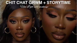 CHIT CHAT GRWM + STORYTIME: HOW I GOT INTO MAKEUP