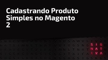 Cadastrando Produto Simples no Magento 2