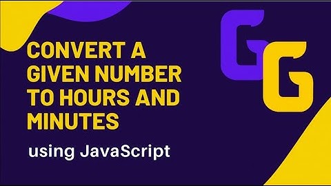 CONVERT A GIVEN NUMBERS TO HOURS AND MINUTES USING JAVASCRIPT | Tutorials by TGG