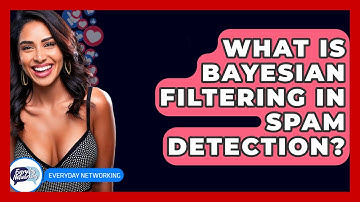 What Is Bayesian Filtering In Spam Detection? - Everyday-Networking