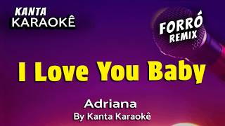 🎤I LOVE YOU BABY karaokê forró - Adriana - By kanta karaokê