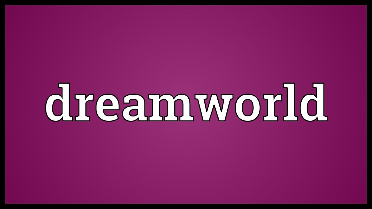 Dreamworld Meaning YouTube