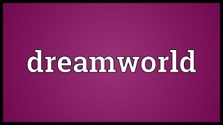 Dreamworld Meaning