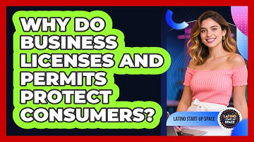 Why Do Business Licenses And Permits Protect Consumers? - Latino Start Up Space