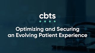 Tech Talk: Optimizing and securing an evolving patient experience