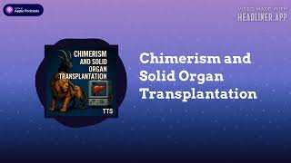 Trenches in Transplant Surgery - Chimerism and Solid Organ Transplantation