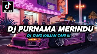 DJ PURNAMA MERINDU REMIX VIRAL TIKTOK TERBARU 2024