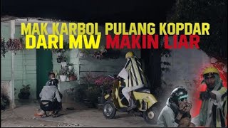 MAK KARBOL PULANG KOPDAR DARI MW,MAKIN LIAR !!! #karbol #karbolgilak