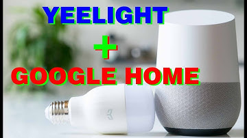 Lâmpadas Yeelight configurada com Google Home em Português. Comandos, Vale a Pena?
