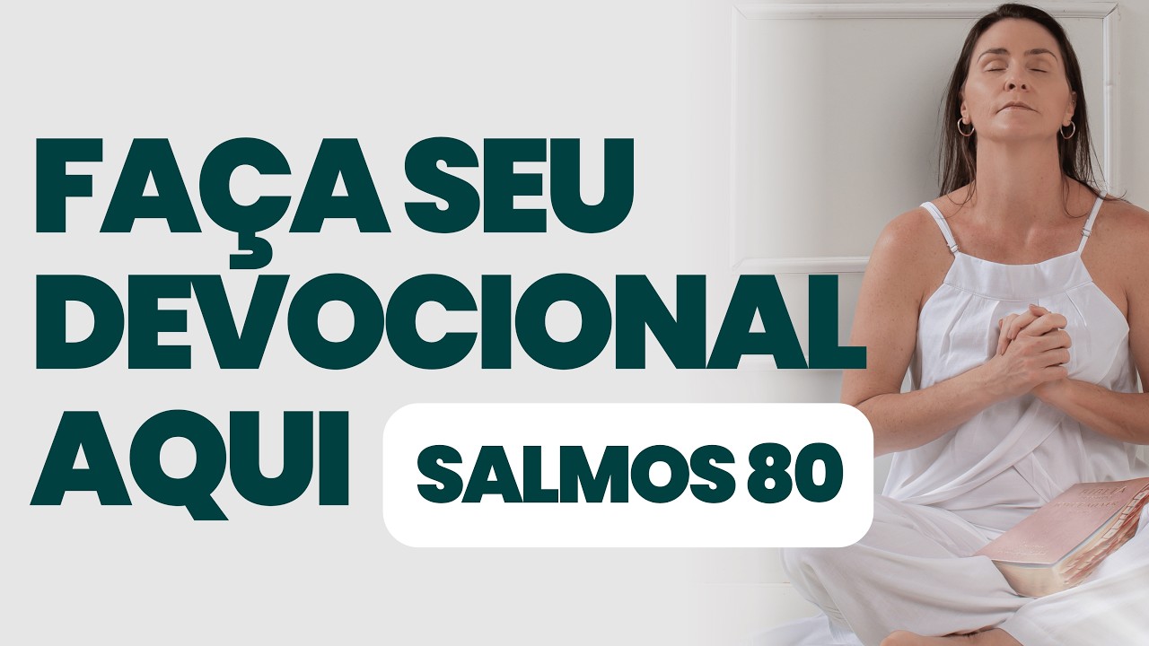 DEVOCIONAL DIÁRIO - ORAÇÃO DE SALMOS 80  - DEVOCIONAL DO DIA - Sua vida com o Espírito Santo