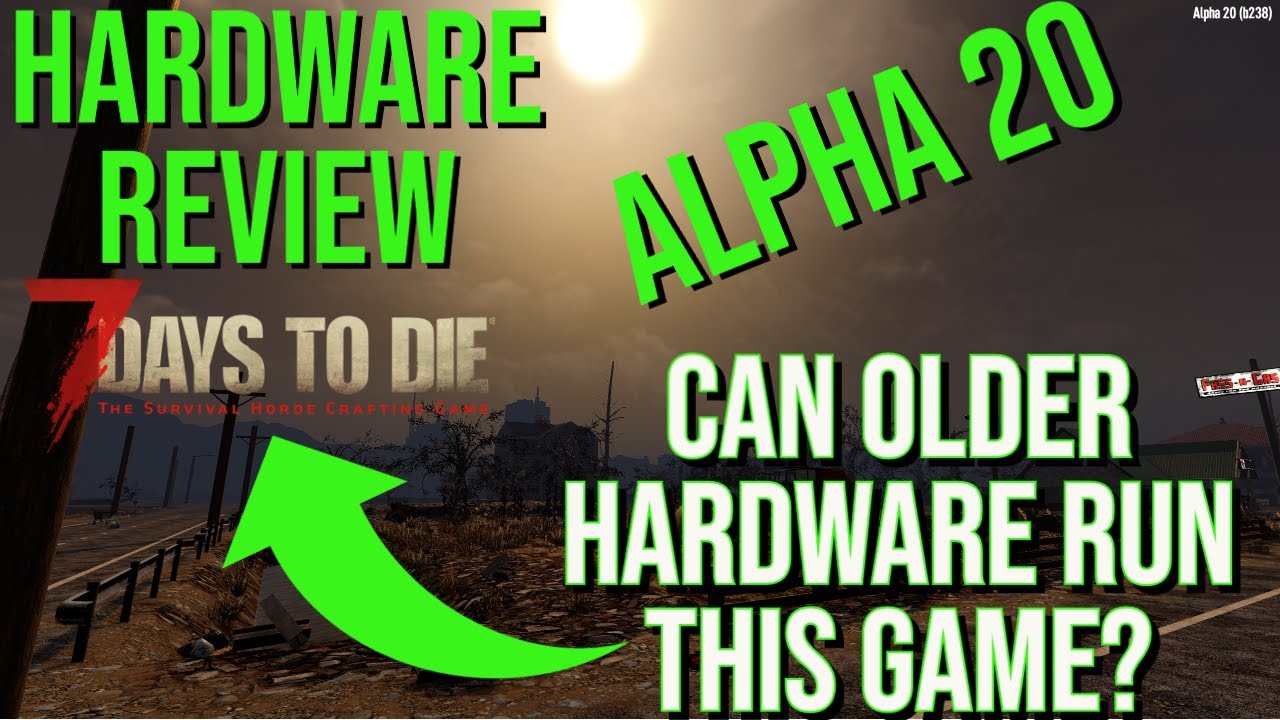 7 days to die l Alpha 20 l Can Older Hardware Run This Game? l Hardware Review