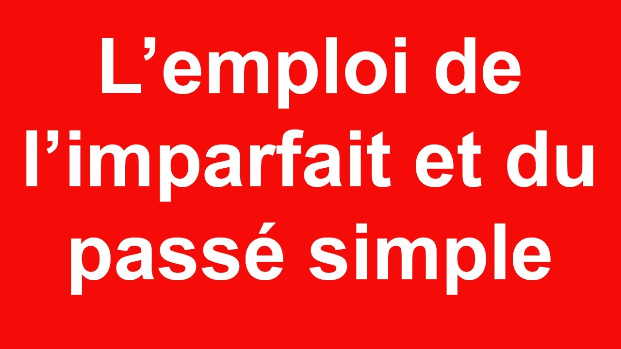 L'emploi de l'imparfait et du passé simple