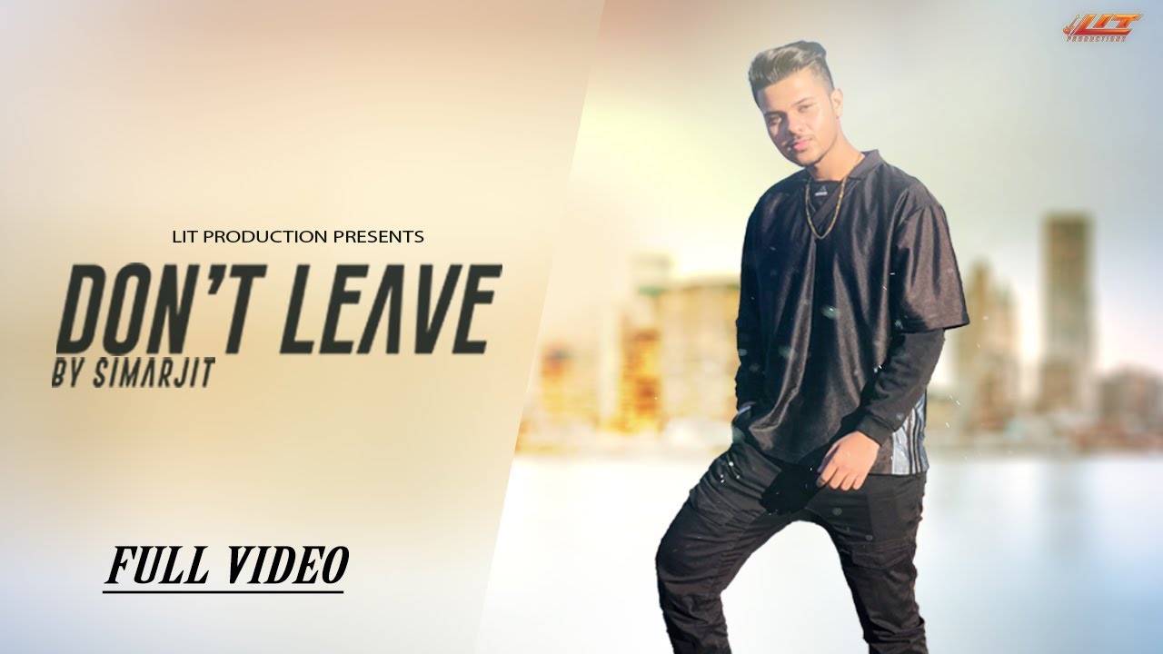 Don't Leave - Full Video - Simarjit on the beat - Latest Punjabi  Song 2019 - Lit Productions