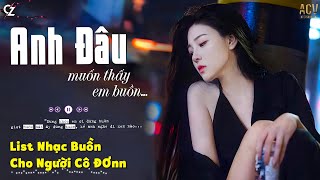 Anh Đâu Muốn Thấy Em Buồn, Có Duyên Không Nợ | List Nhạc Buồn Nhất 2024 | Nhạc Trẻ Ballad Việt 2024