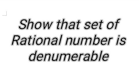 set theory, Show that the set of Rational number is denumerable