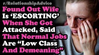 Wife Was Attackd While  'Escorting' Behind My Back, Said Normal Jobs Are Low Class & Demeaning..
