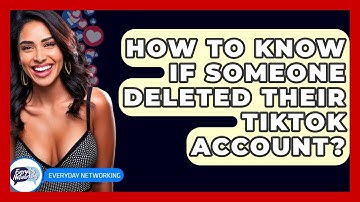 How To Know If Someone Deleted Their TikTok Account? - Everyday-Networking