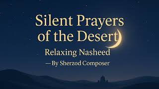 Silent Prayers Of The Desert   Relaxing Meditative Nasheed  By Sherzod Composer