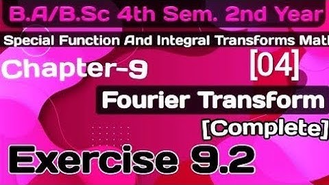Exercise 9.2 Fourier Transforms chapter 9|Special Function&Integral Transforms|B.a/BSc 4th sem math