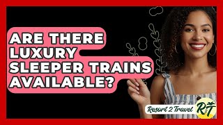 Apakah Ada Kereta Tidur Mewah? - Resort 2 Travel