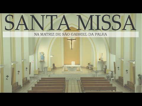 SANTA MISSA NA MATRIZ DE SÃO GABRIEL DA PALHA - ES | 20/03