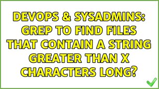 DevOps & SysAdmins: grep to find files that contain a string greater than x characters long?