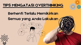 Tips untuk Mengatasi Overthinking : Berhenti Terlalu Memikirkan Semua yang Anda Lakukan