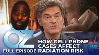 Does Your Cell Phone Case Increase Your Radiation Risk | Dr. Oz | S7 | Ep 35 | Full Episode